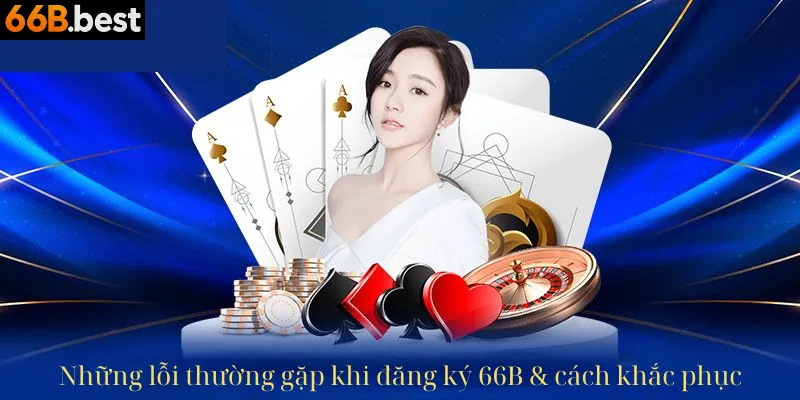 Lỗi thường gặp khi đăng ký 66b game