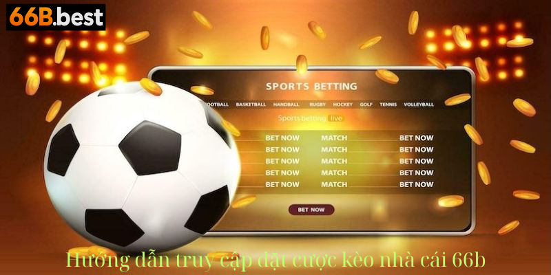 kèo nhà cái 66b truy cập và đặt cược